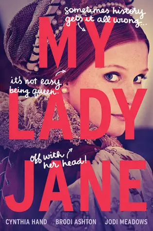 My Lady Jane by Cynthia Hand, Brodi Ashton and Jodi Meadows