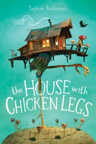 The House With Chicken Legs by Sophie Anderson
