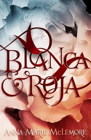 Blanca & Roja by Anne-Marie McLemore