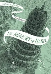 The Mirror Visitor #3: The Memory of Babel by Christelle Dabos