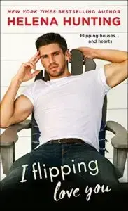 I Flipping Love You by Helena Hunting