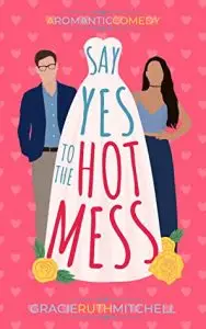 Say Yes to the Hot Mess by Gracie Ruth Mitchell