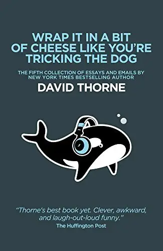 Wrap It In a Bit of Cheese Like You're Tricking the Dog by David Thorne