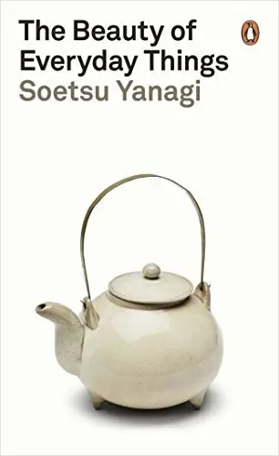 The Beauty of Everyday Things by Soetsu Yanagi